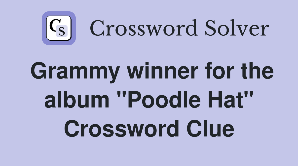 Grammy winner for the album "Poodle Hat" Crossword Clue Answers